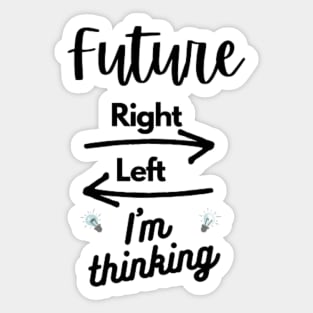 Future right left i'm thinking - custom future mom-future -future student -gift student Sticker